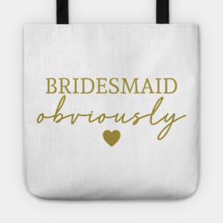 Bridesmaid Obviously Gold Font Tote