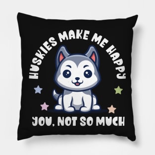 Kawaii Huskies Make Me Happy, You Not So Much - Funny Pillow