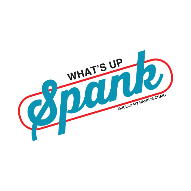 What's Up Spank? by HelloMyNameIsCraig