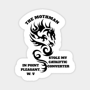 The mothman stole my catalytic converter in point pleasant, W. V Magnet