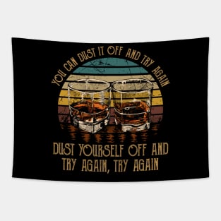 You Can Dust It Off And Try Again Dust Yourself Off And Try Again, Try Again Country Music Whiskey Cups Tapestry