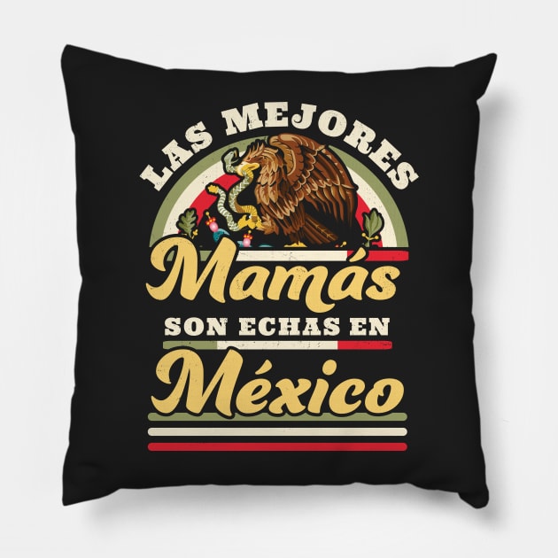 Las Mejores Mamas Son Hechas En Mexico Dia De Las Madres Pillow by OrangeMonkeyArt