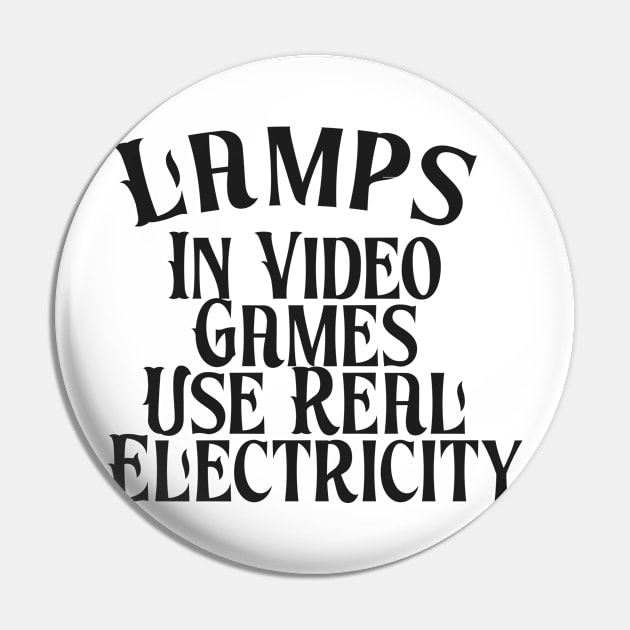 Lamps in Video Games Use Real Electricity Pin by Chichid_Clothes