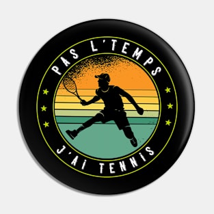 Pas L'Temps J'ai Tennis idee tennisman drôle Pin