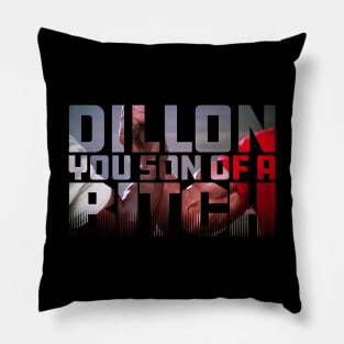 Dillon, You son of a Bitch Pillow