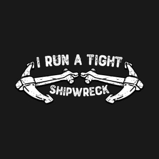 I Run a Tight Shipwreck - Parenting Gift T-Shirt