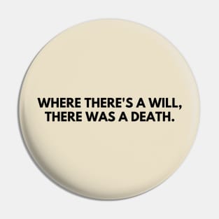 Where there's a will, there's a death Pin