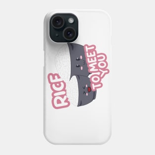 Rice to Meet You Phone Case