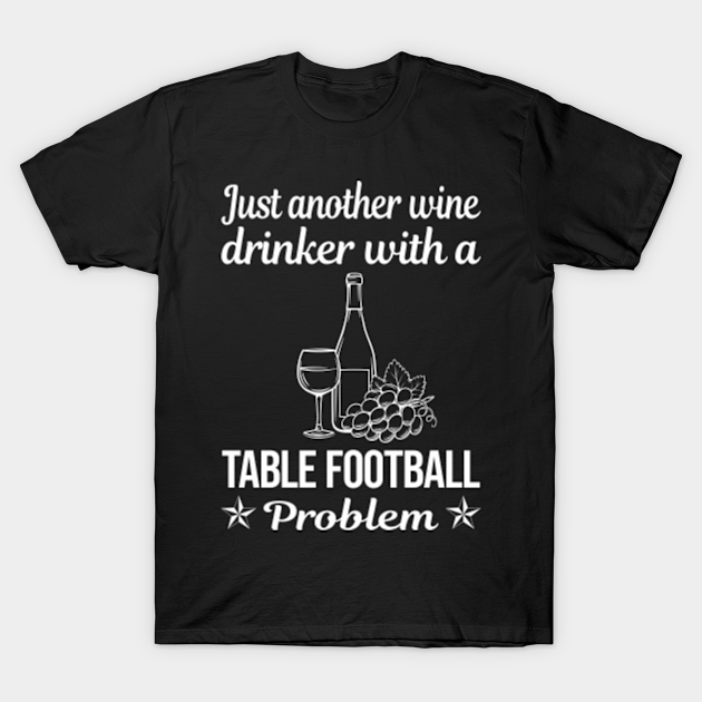 Discover Funny Wine Drinker Table Football Soccer Foosball - Table Football - T-Shirt