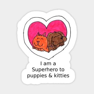 I am a super hero to puppies and kitties Magnet