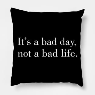 motivational words: its a bad day not a bad life Pillow