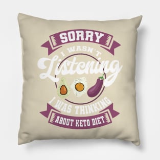 sorry i wasn't listening i was thinking about keto diet Pillow