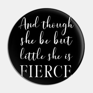 And Though She Be But Little She Is Fierce - Motivational Shakespeare Literary Quote Typography Pin