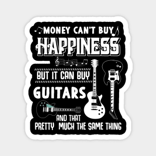 Money can't buy Happiness but it can buy GUITARS Magnet