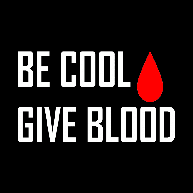 Be Cool Give Blood by magicofword