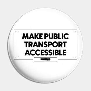 Make Public Transport Accessible - Accessibility Disability Pin