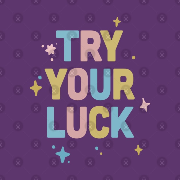 Try Your Luck / Cute Typography Design by DankFutura