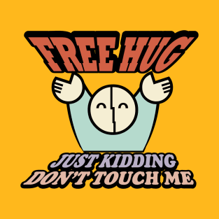 FREE HUG just kidding Don't Touch Me T-Shirt