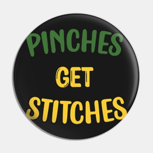 Pinches Get Stitches Funny Patricks Day Pin