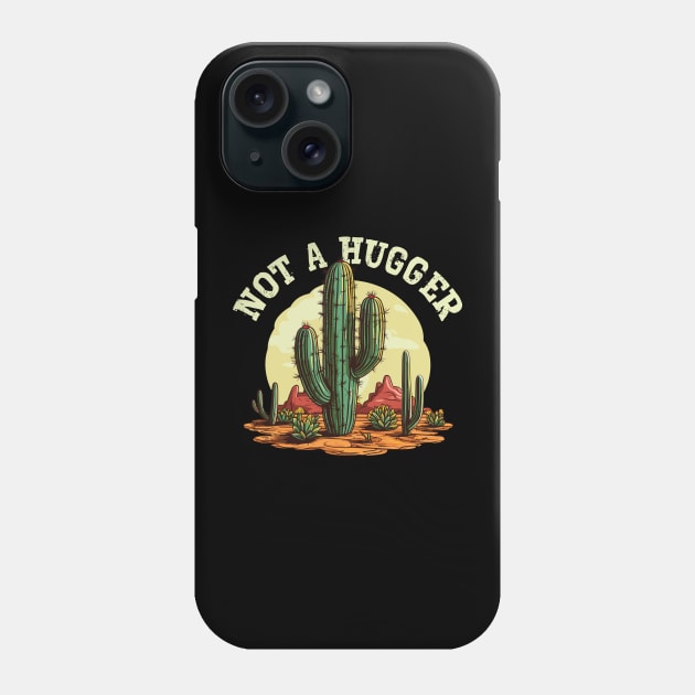 Not A Hugger - Sarcastic Cactus Phone Case by Graphic Duster