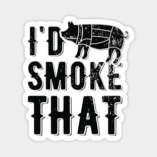 I'd Smoke That | meat smoking Magnet