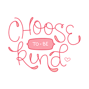 Choose To Be Kind - Hand Lettering T-Shirt