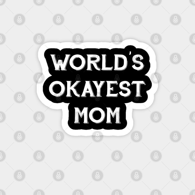 World's Okayest Mom Magnet by CH