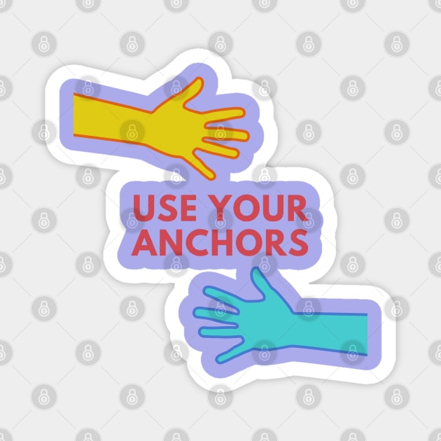 Use Your Anchors Magnet by mentalhealthlou