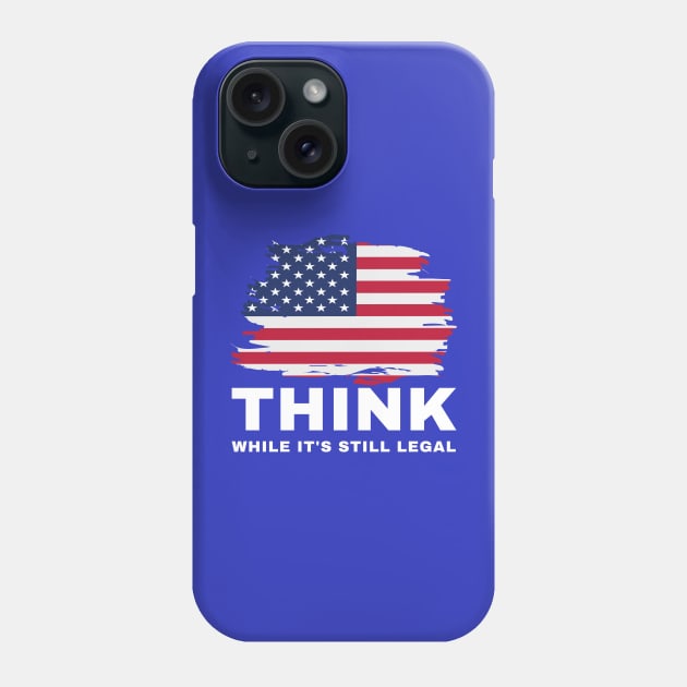 Think While It's Still Legal Phone Case by Coralgb
