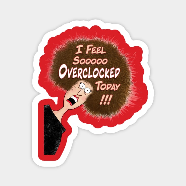 Feeling Overclocked Magnet by UltraQuirky