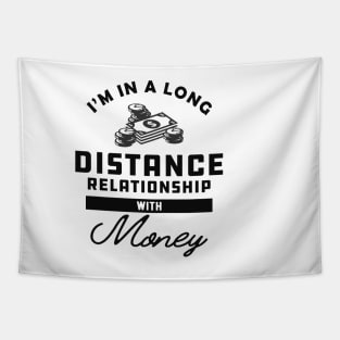 Money - I'm in a long distance relationship with money Tapestry