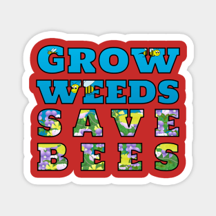 Grow Weeds Save Bees Magnet