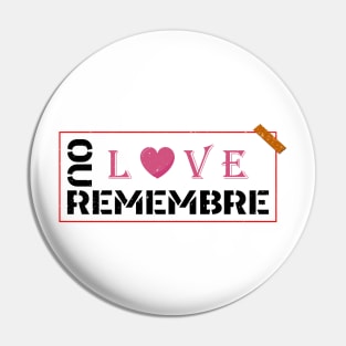 REMEBRE OUR LOVE Pin