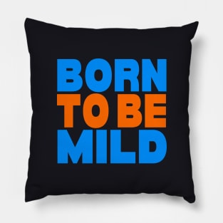 Born to be mild Pillow