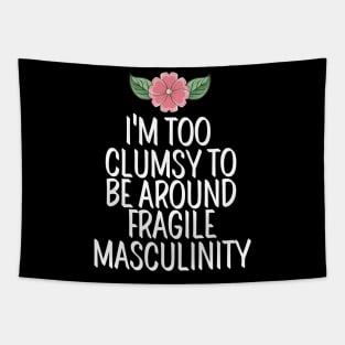 I'm Too Clumsy To Be Around Fragile Masculinity Tapestry