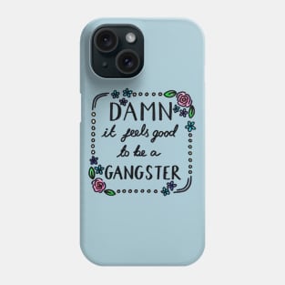 Damn It Feels Good To Be A Gangster Phone Case