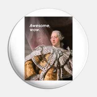 King George III "Awesome, wow" Hamilton quote & portrait Pin