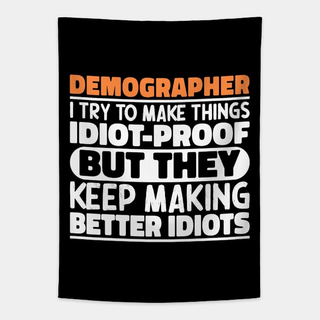 Demographer I Try To Make Things Idiot Proof But They Keep Making Better Idiots Tapestry by The Design Hup