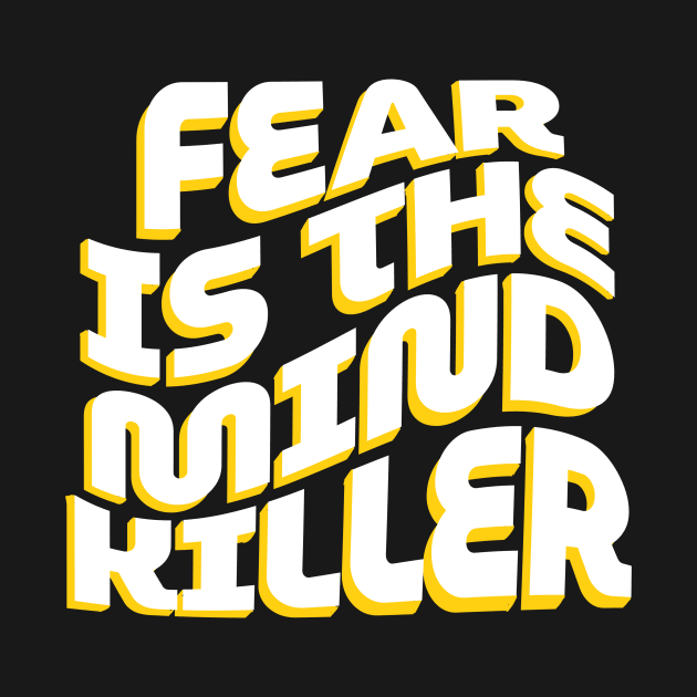 Fear is the mind killer by GOT A FEELING