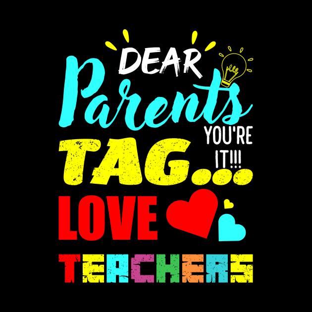 Dear Parents Tag You It Love Teachers by Mourad1984