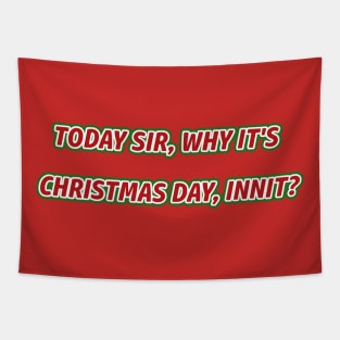 Today sir, why it's Christmas Day, Innit? Tapestry