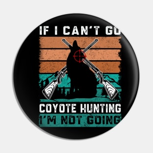 If i can't go coyote hunting i'm not going Pin