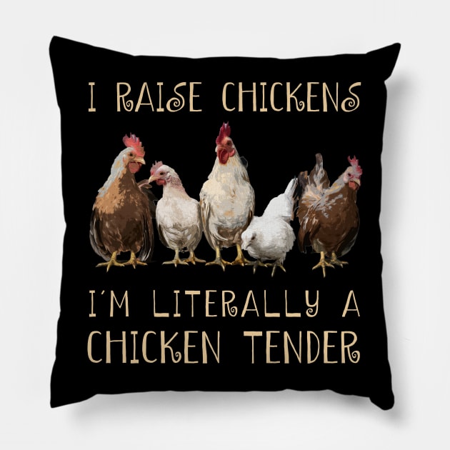 I Raise Chickens I'm Literally A Chicken Tender Chicken Admirers Pillow by Kevin Jones Art