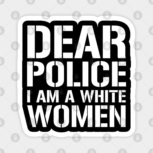 Dear Police I Am A White Women Magnet by CF.LAB.DESIGN