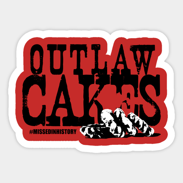 Outlaw Cakes - Stuff You Missed In History Class - Sticker