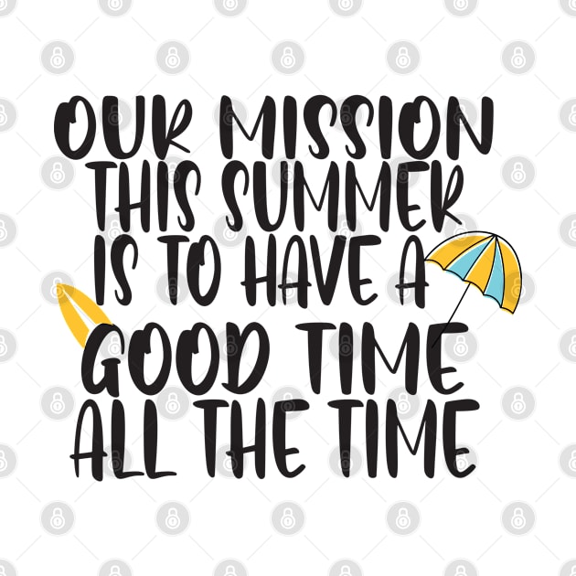 Our mission this summer is to have a good time all the time by uniqueversion