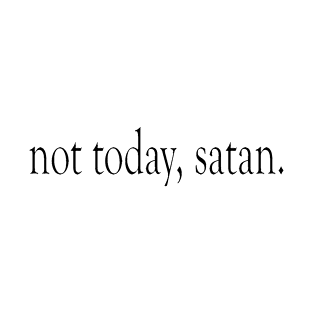 not today, satan. Sarcastic saying T-Shirt