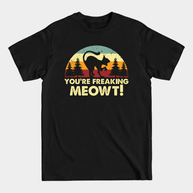 Disover Retro Youre Freaking Meowt - Cats - T-Shirt