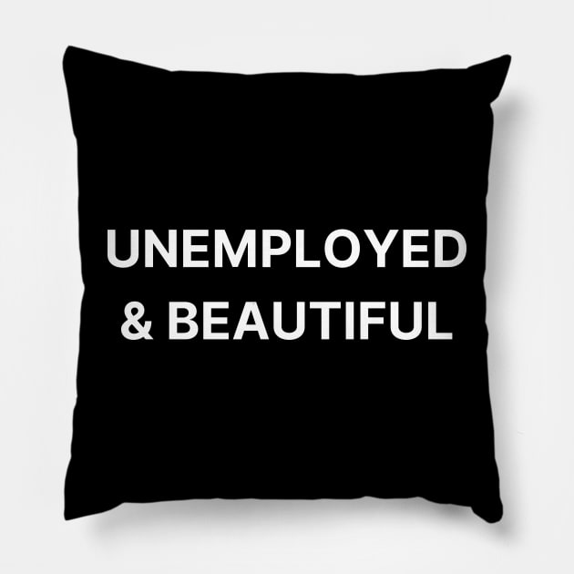 unemployed & beautiful Pillow by mdr design