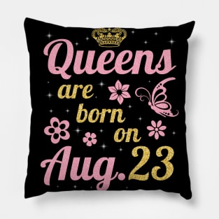 Queens Are Born On August 23 Happy Birthday To Me You Nana Mommy Sister Wife Daughter Pillow